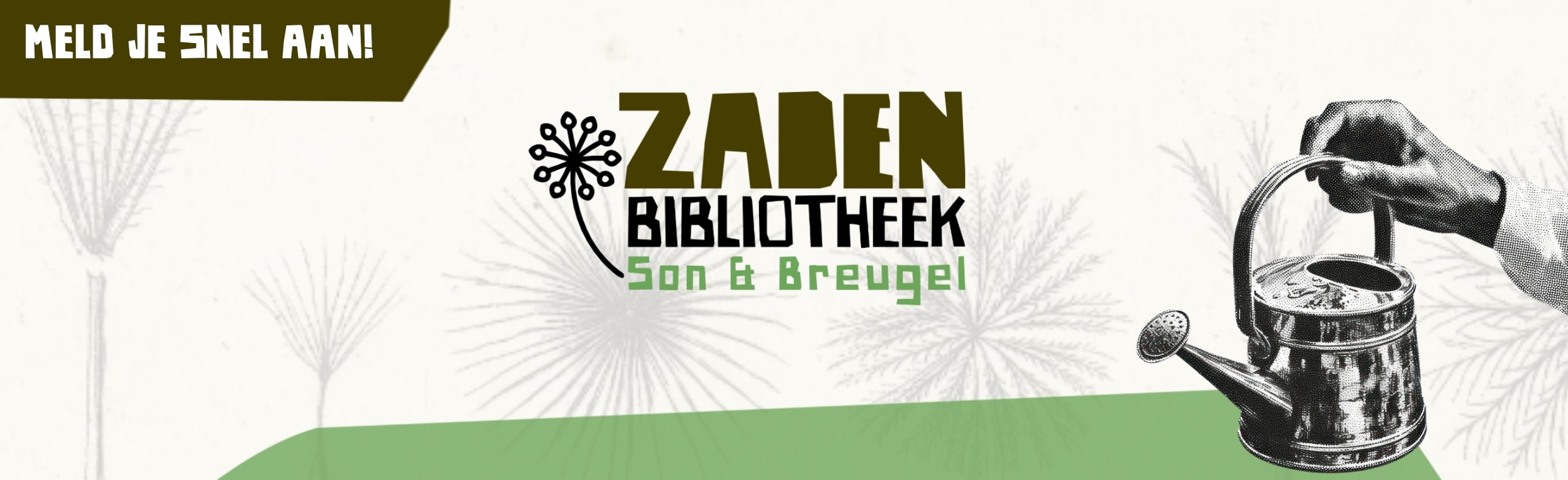 Banner voor Zadenbibliotheek Son & Breugel met tekst "Meld je snel aan!" en een gieterillustratie.